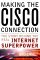 Making the Cisco Connection: The Story Behind the Real Internet Superpower Making the Cisco Connection: The Story Behind the Real Internet Superpower