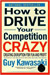 How to Drive Your Competition Crazy: Creating Disruption for Fun and Profit How to Drive Your Competition Crazy: Creating Disruption for Fun and Profit