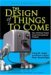 The Design of Things to Come: How Ordinary People Create Extraordinary Products The Design of Things to Come: How Ordinary People Create Extraordinary Products